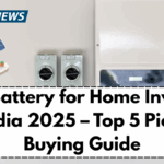 Best Battery for Home Inverter in India 2025 – Top 5 Picks & Buying Guide