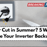 Power Cut in Summer? 5 Ways to Increase Your Inverter Backup Time