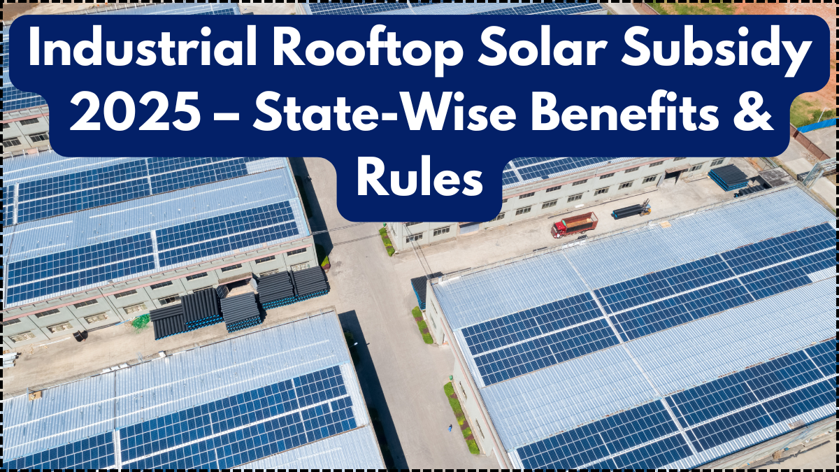Industrial Rooftop Solar Subsidy 2025 – State-Wise Benefits & Rules
