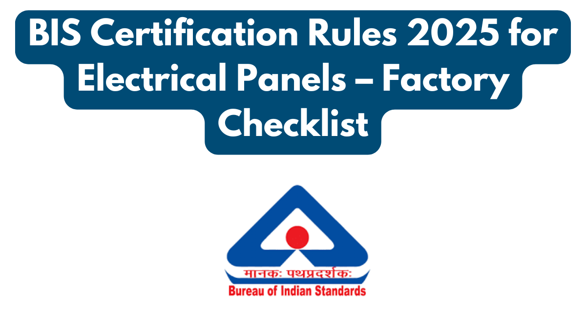 BIS Certification Rules 2025 for Electrical Panels – Factory Checklist
