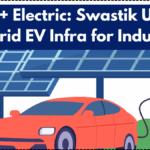 Solar + Electric: Swastik Unveils Hybrid EV Infra for Industry
