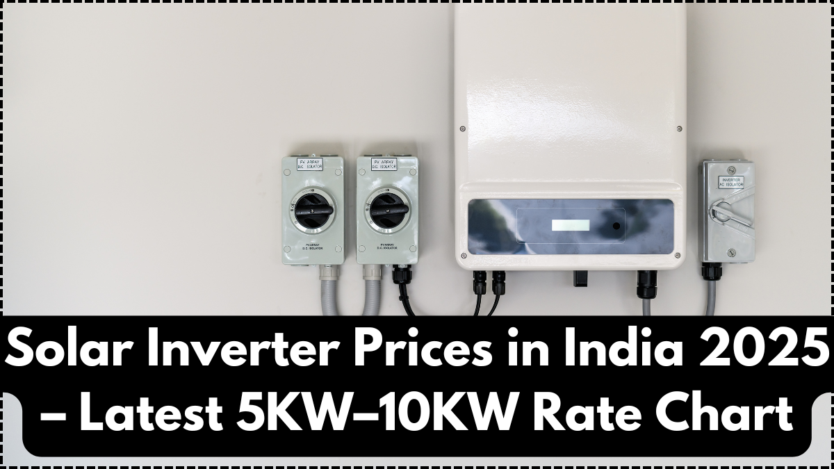 Solar Inverter Prices in India 2025 – Latest 5KW–10KW Rate Chart