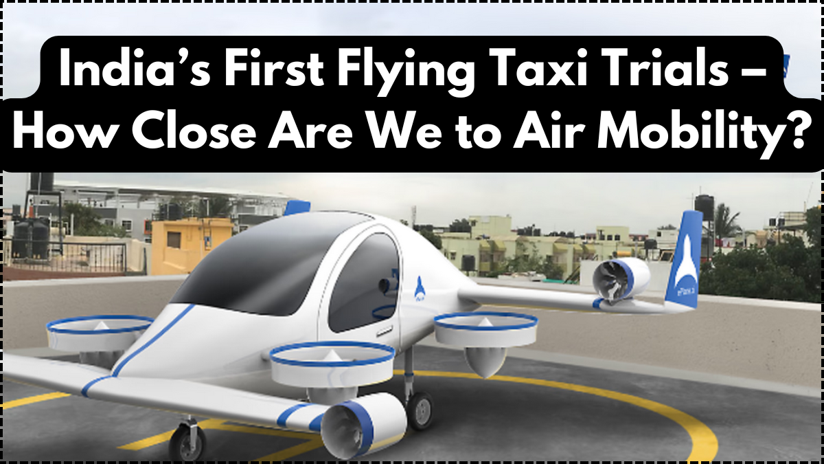 India’s First Flying Taxi Trials – How Close Are We to Air Mobility?