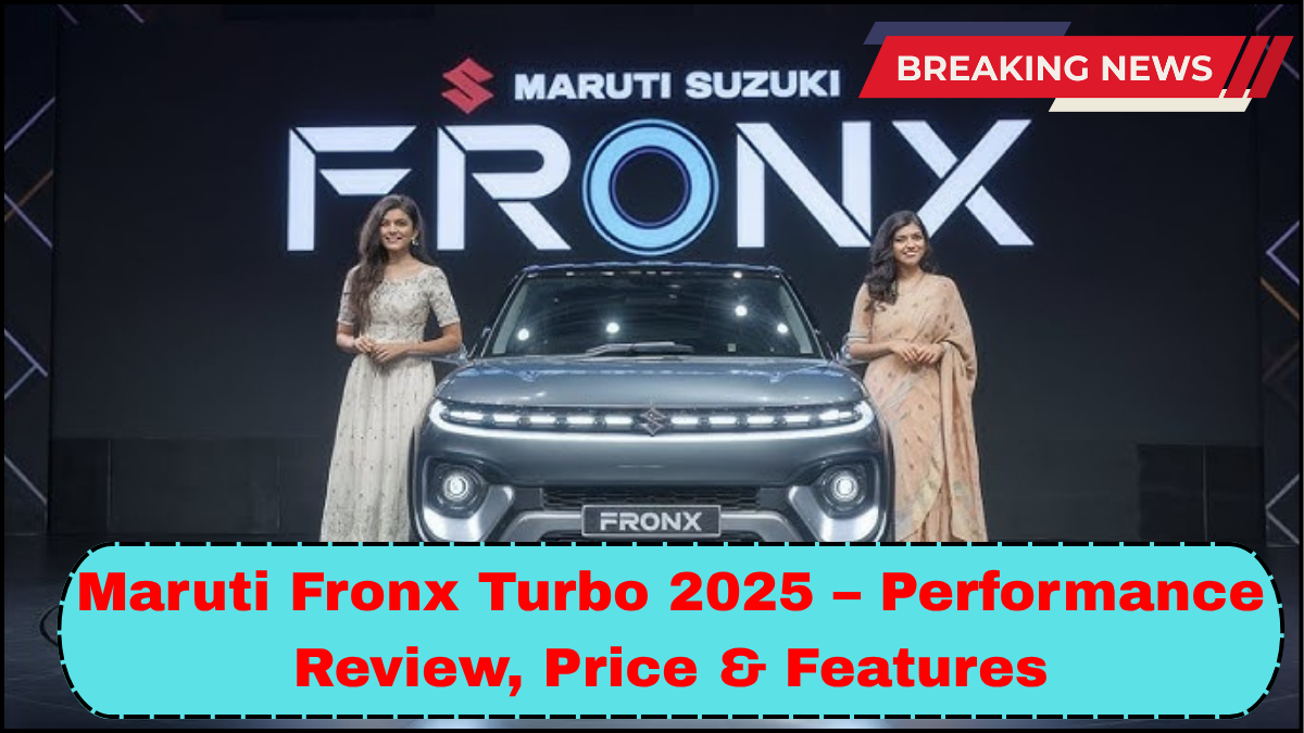 Maruti Fronx Turbo 2025 – Performance Review, Price & Features