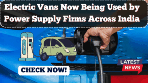 Electric Vans Now Being Used by Power Supply Firms Across India