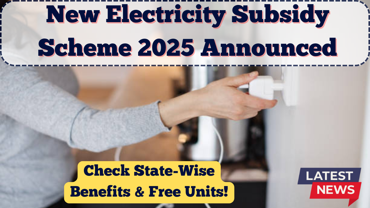 New Electricity Subsidy Scheme 2025 Announced – Check State-Wise Benefits & Free Units
