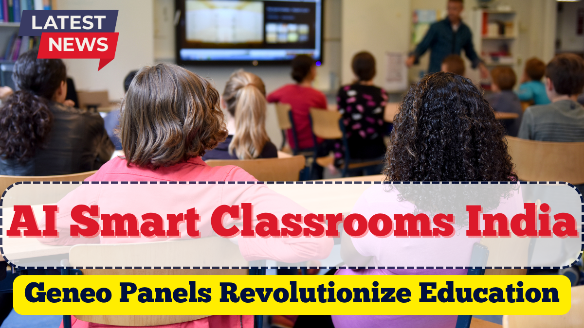AI Smart Classrooms India 2025 | Geneo Panels Revolutionize Education
