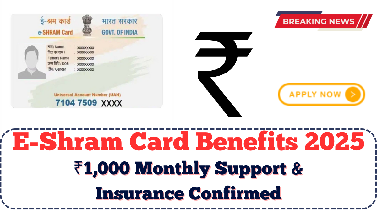 E-Shram Card Benefits 2025: ₹1,000 Monthly Support & Insurance Confirmed
