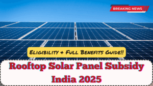 Rooftop Solar Panel Subsidy India 2025 – Eligibility & Full Benefits Guide
