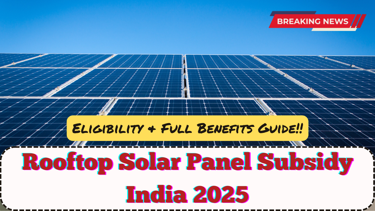 Rooftop Solar Panel Subsidy India 2025 – Eligibility & Full Benefits Guide