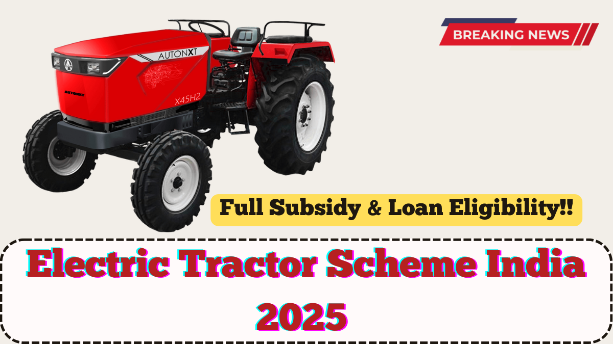 Electric Tractor Scheme India 2025 – Full Subsidy & Loan Eligibility
