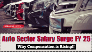 Auto Sector Salary Surge FY 25 – Why Compensation is Rising