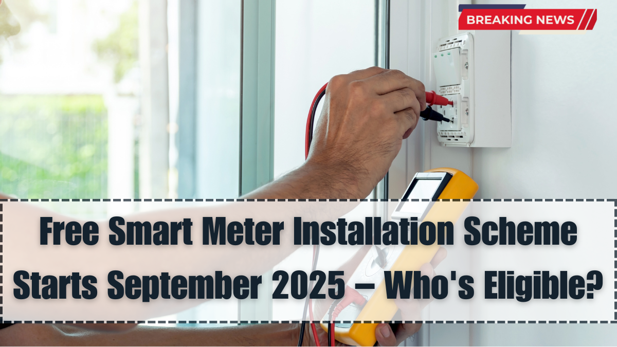 Free Smart Meter Installation Scheme Starts September 2025 – Who's Eligible?