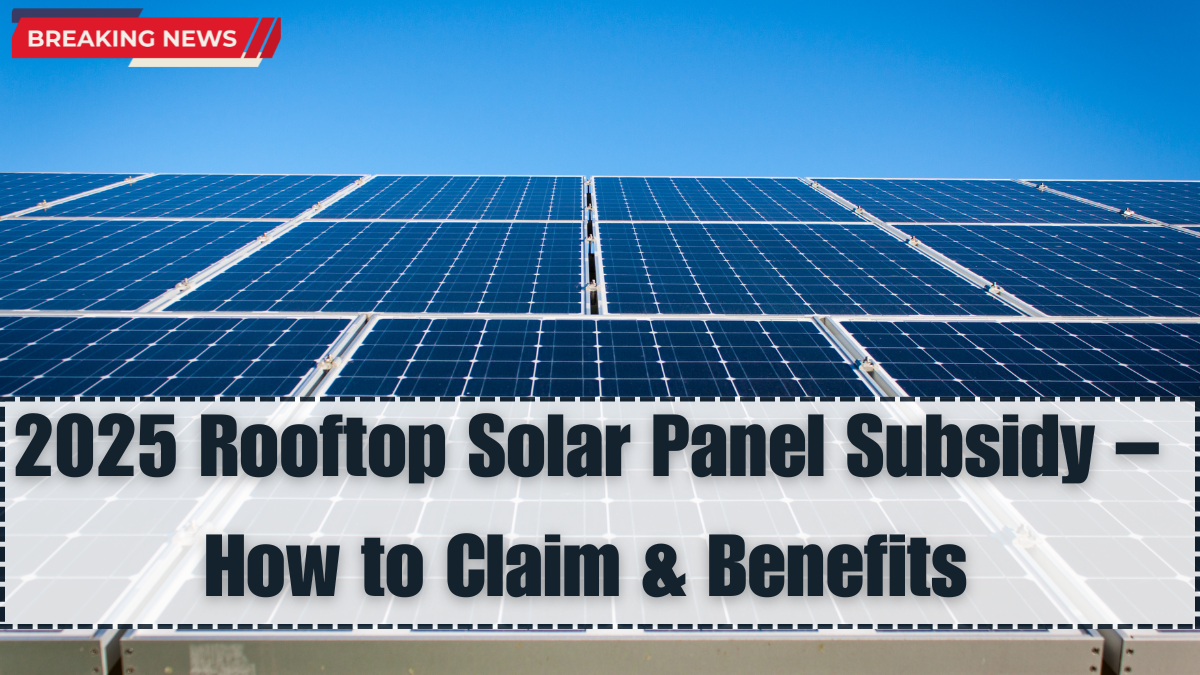 2025 Rooftop Solar Panel Subsidy – How to Claim & Benefits