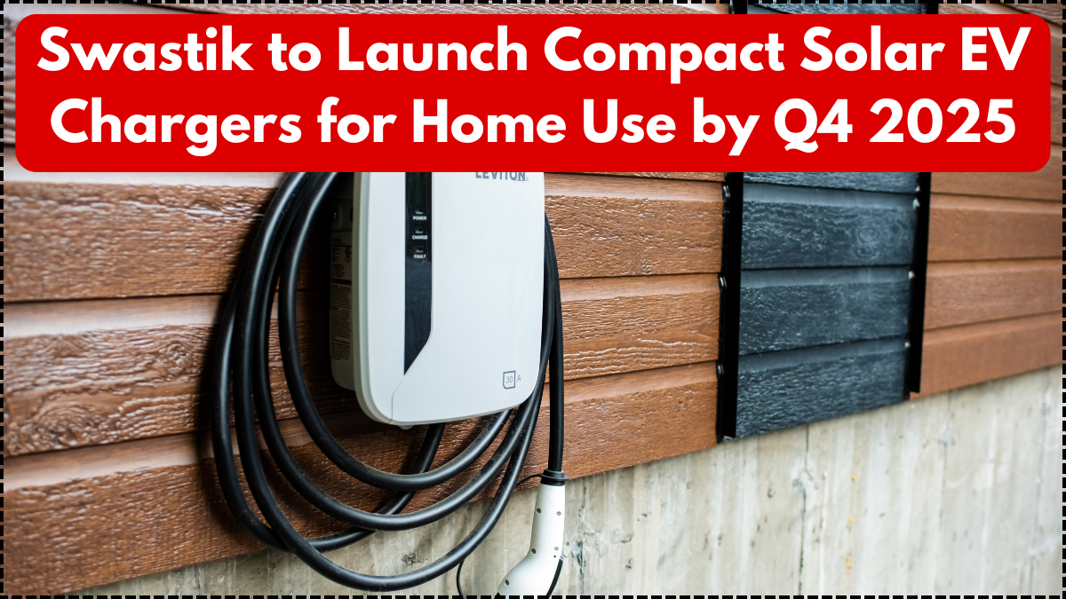 Swastik to Launch Compact Solar EV Chargers for Home Use by Q4 2025