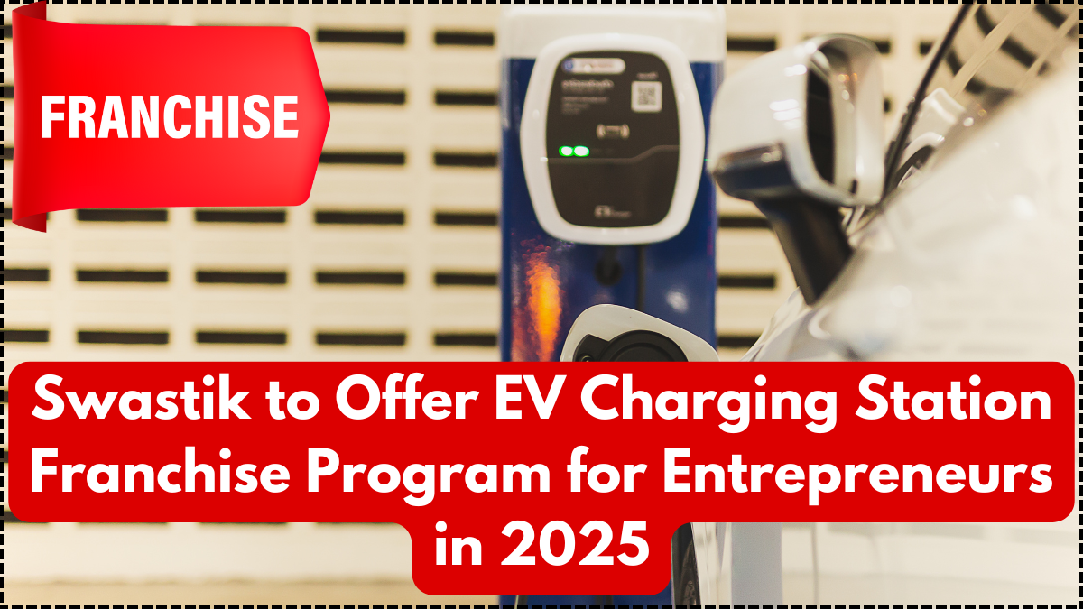 Swastik to Offer EV Charging Station Franchise Program for Entrepreneurs in 2025