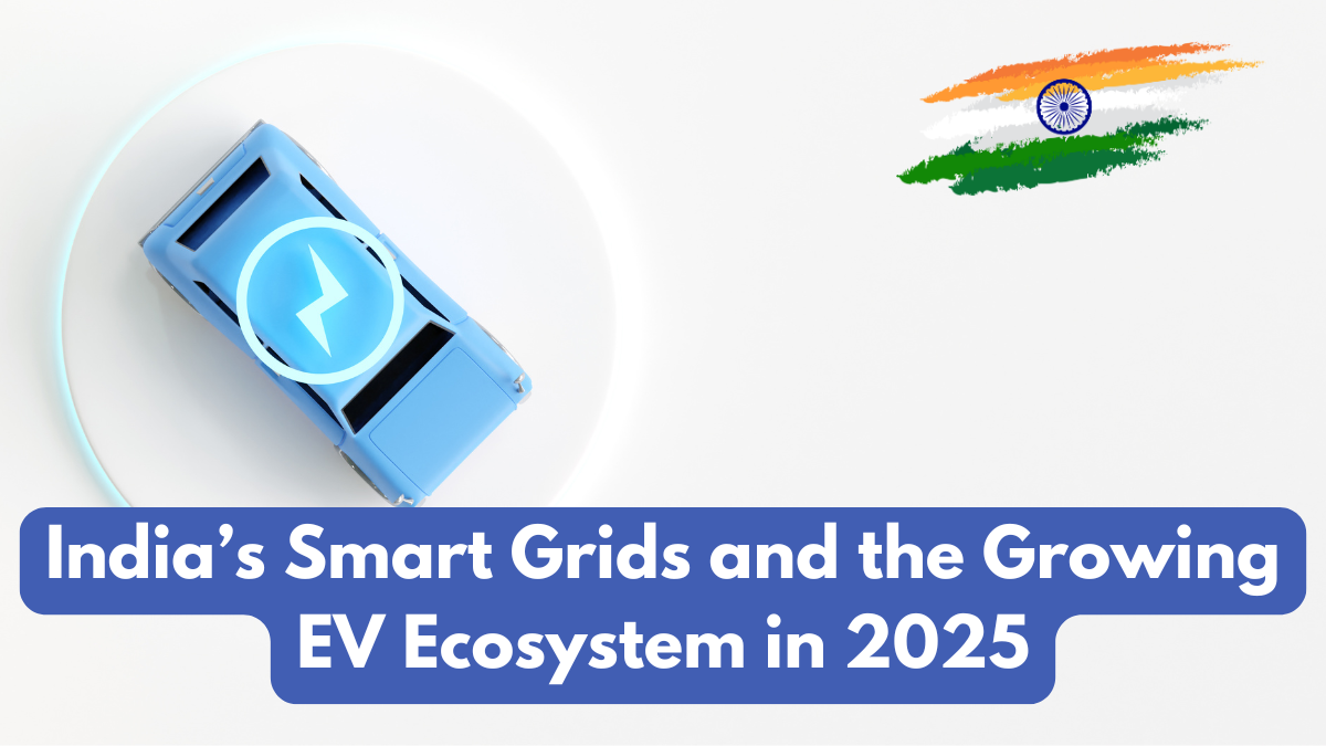 India’s Smart Grids and the Growing EV Ecosystem in 2025