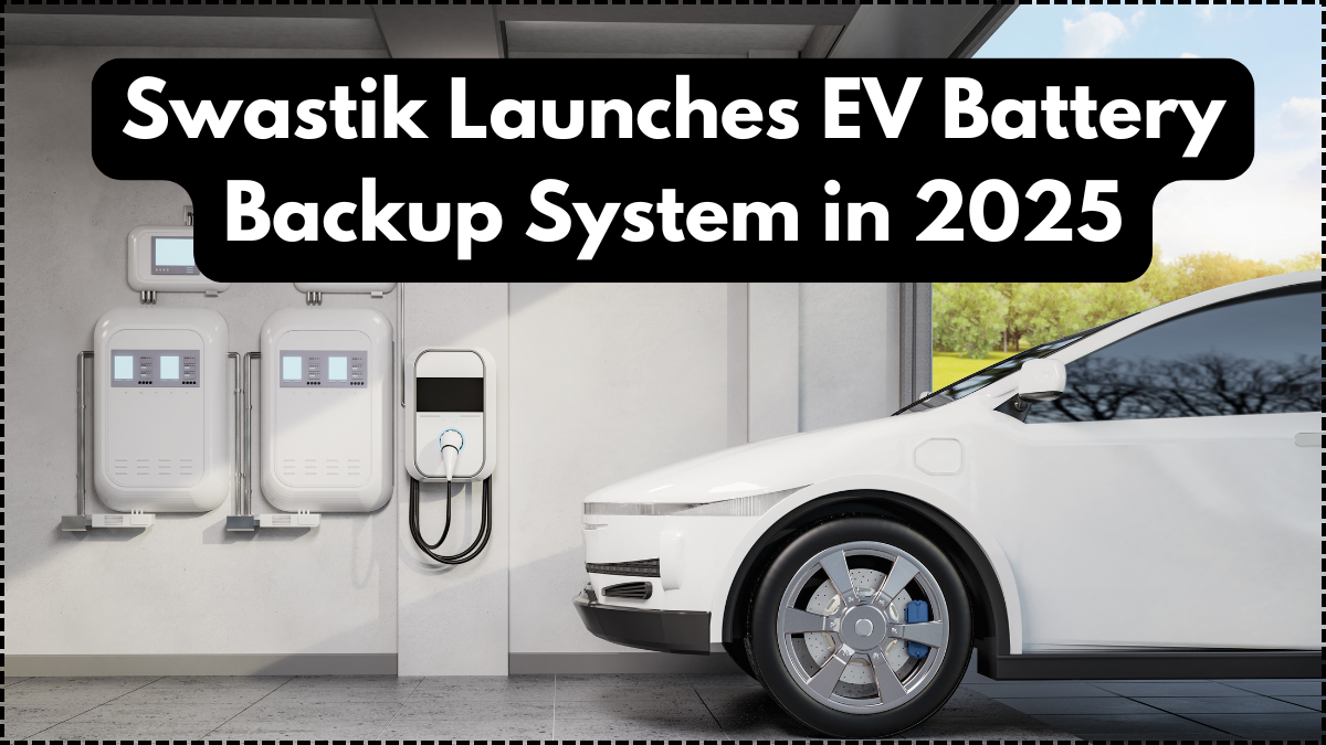 Swastik Launches EV Battery Backup System in 2025: Details Inside