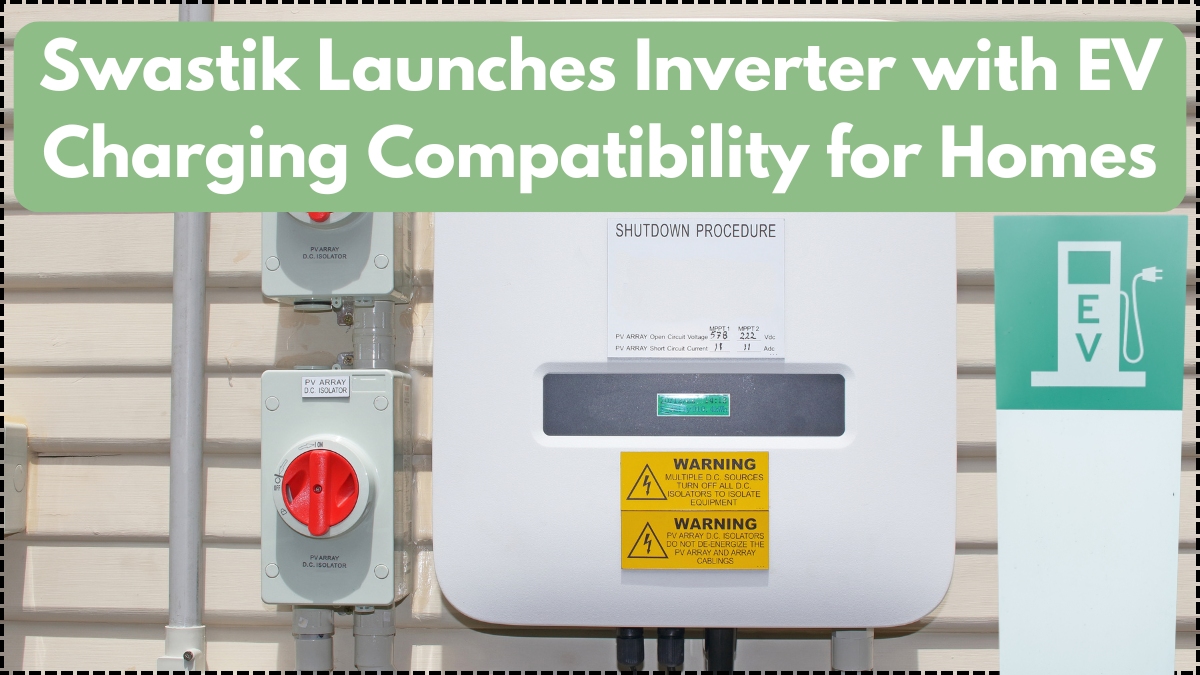 Swastik Launches Inverter with EV Charging Compatibility for Homes