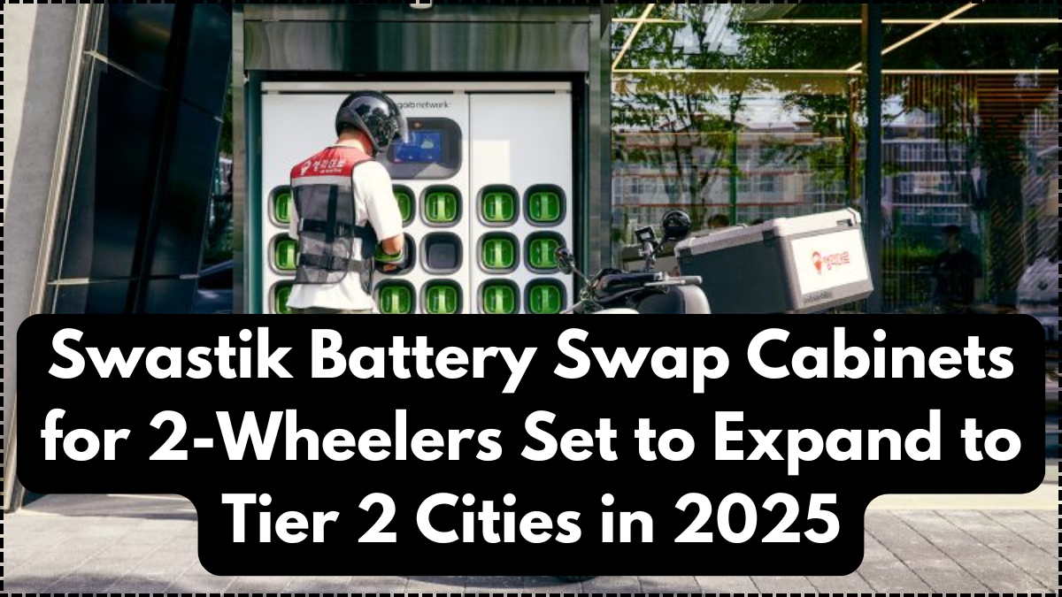 Swastik Battery Swap Cabinets for 2-Wheelers Set to Expand to Tier 2 Cities in 2025