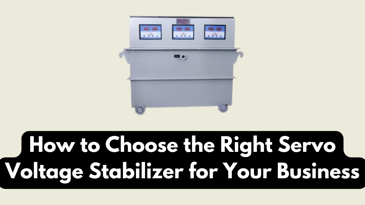 How to Choose the Right Servo Voltage Stabilizer for Your Business