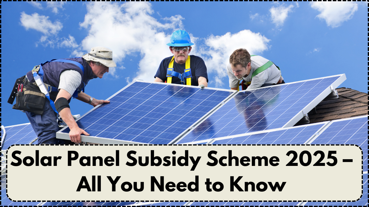Solar Panel Subsidy Scheme 2025 – All You Need to Know