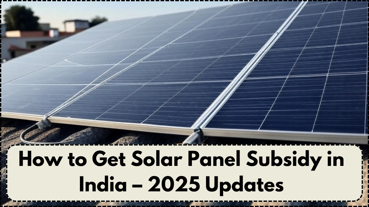 How to Get Solar Panel Subsidy in India – 2025 Updates