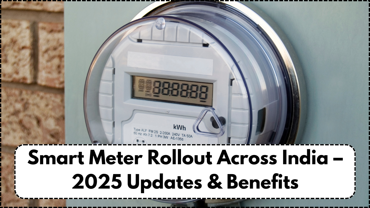 Smart Meter Rollout Across India – 2025 Updates & Benefits