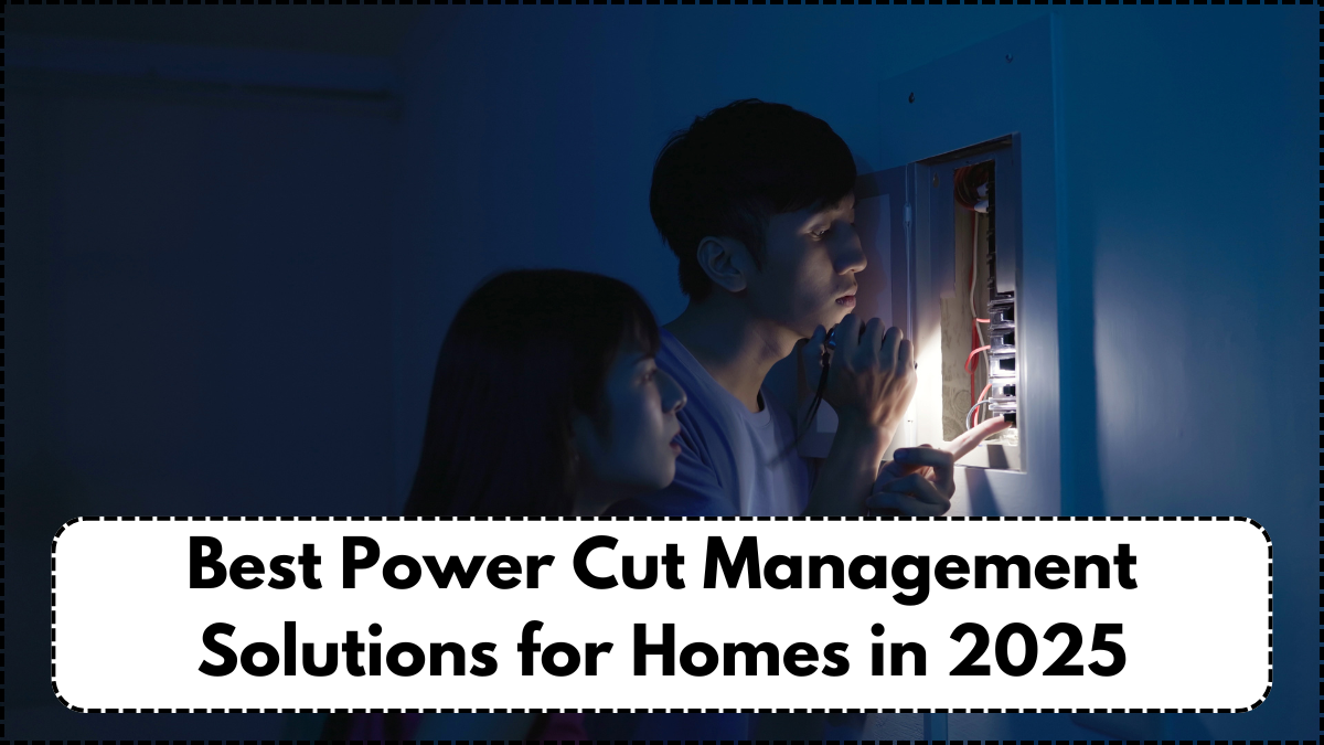 Best Power Cut Management Solutions for Homes in 2025