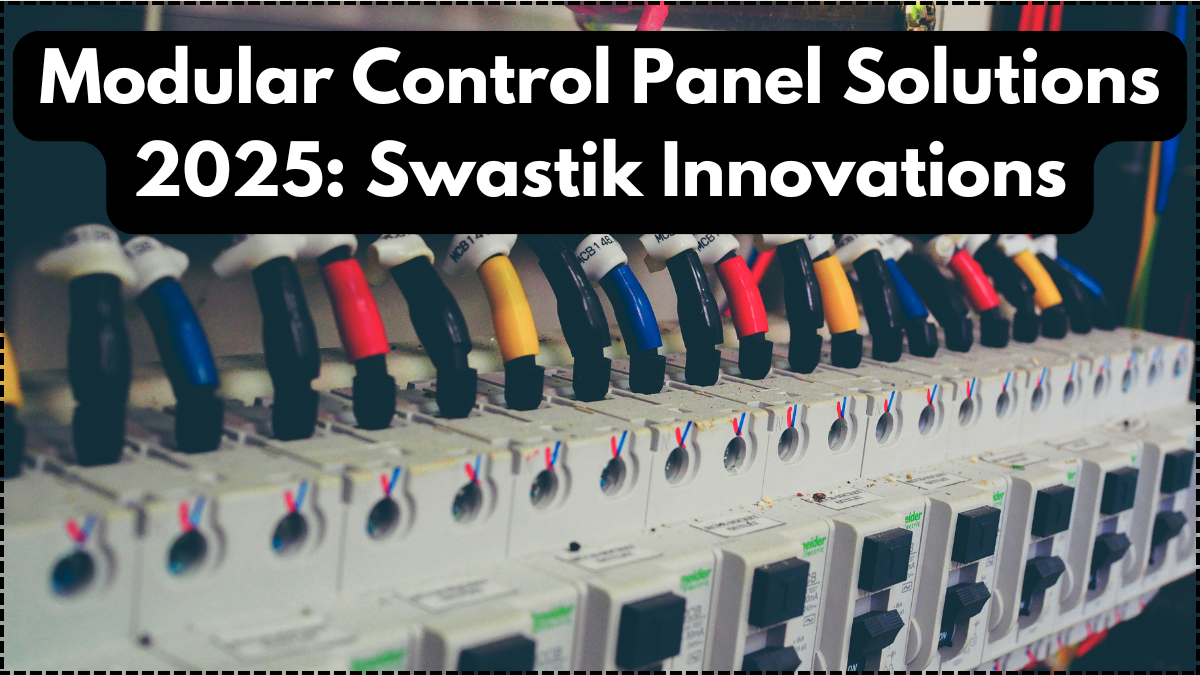 Modular Control Panel Solutions 2025: Swastik Innovations
