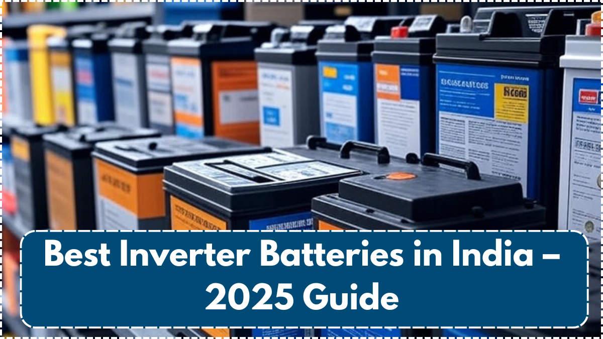 Best Inverter Batteries in India – 2025 Guide