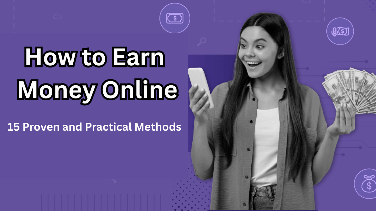 How to Earn Money Online in 2025 – 15 Proven and Practical Methods