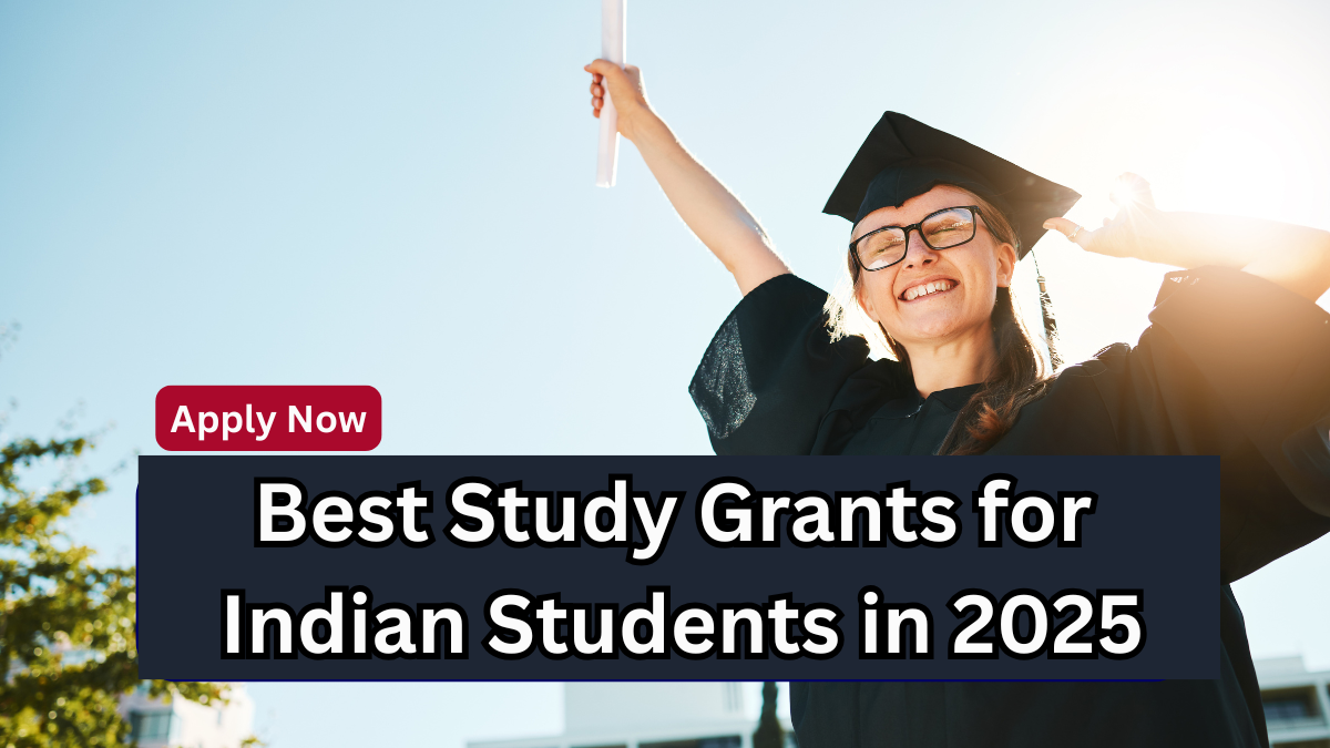 Best Study Grants for Indian Students in 2025 – Apply Now