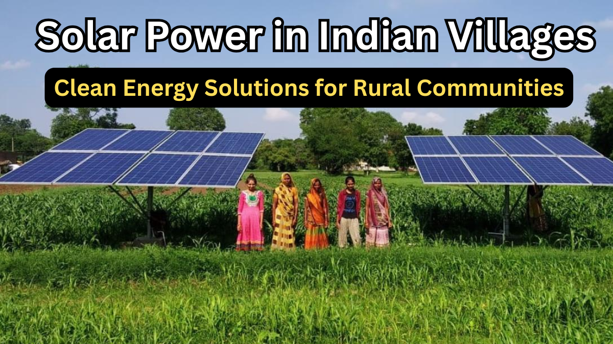 Solar Power in Indian Villages 2025 – Clean Energy Solutions for Rural Communities