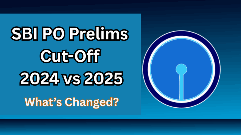 SBI PO Prelims Cut-Off 2024 vs 2025 – What’s Changed?