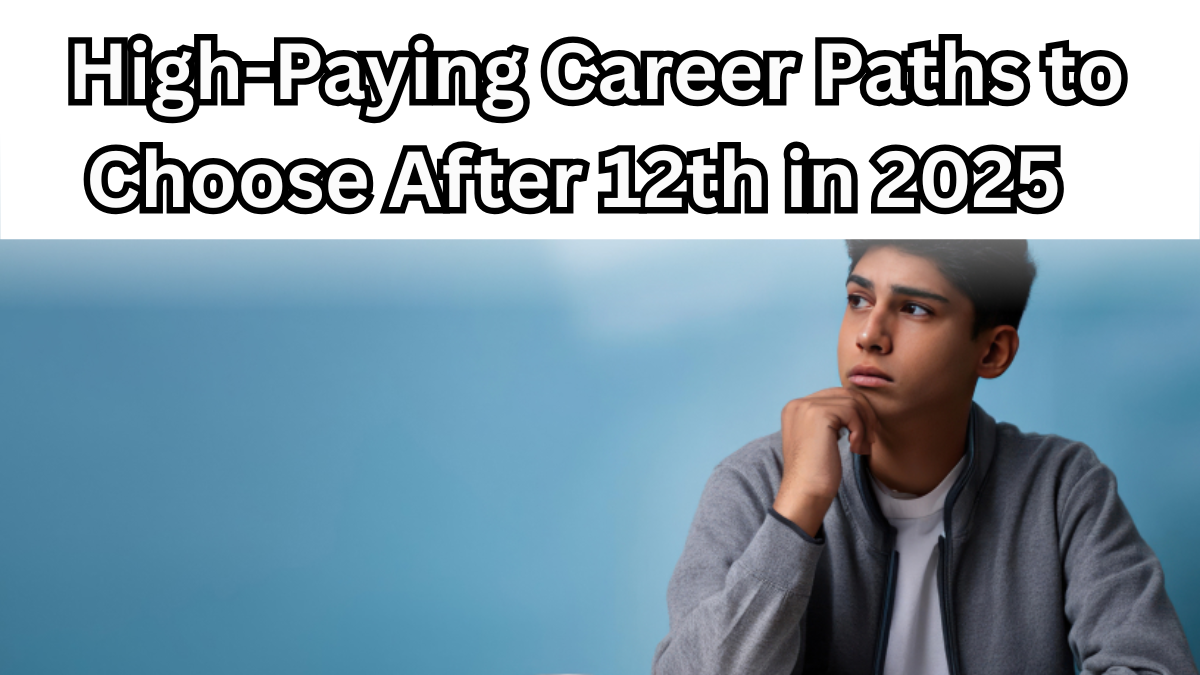 High-Paying Career Paths to Choose After 12th in 2025