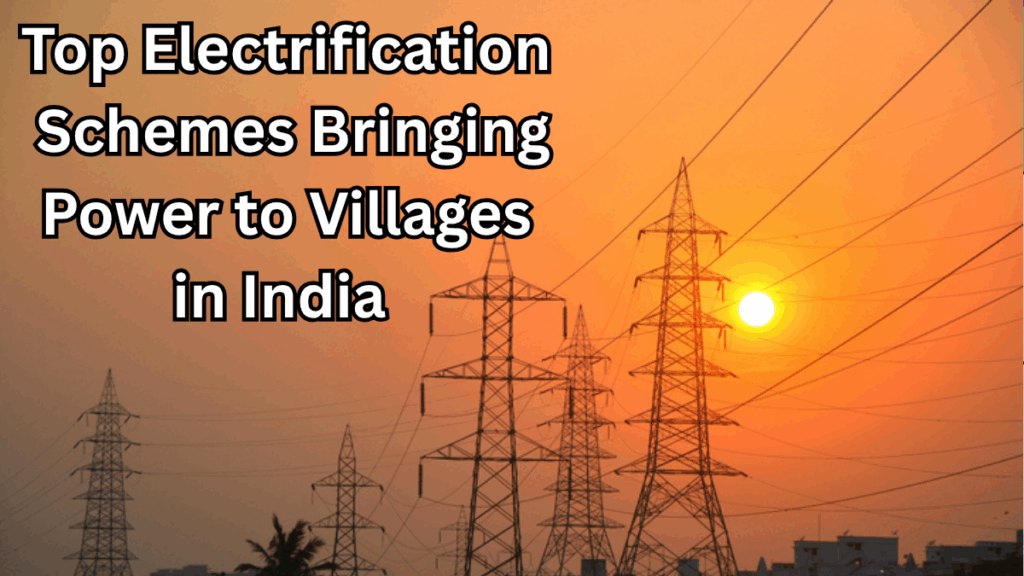 Top Electrification Schemes Bringing Power to Villages in India – 2025