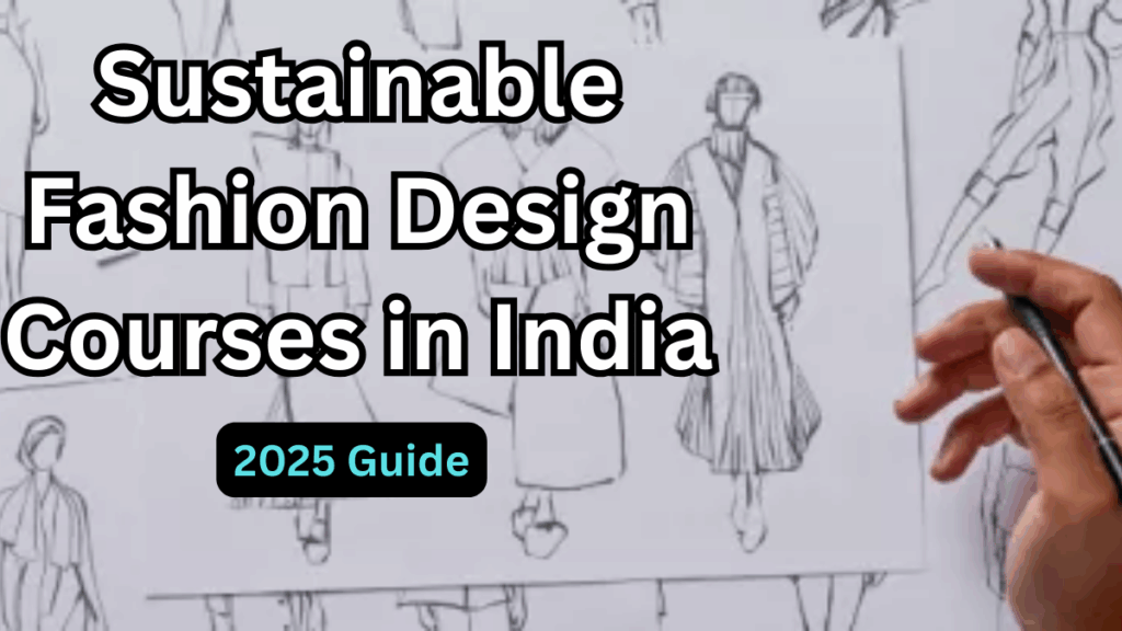 Sustainable Fashion Design Courses in India – 2025 Guide