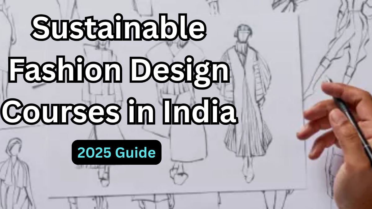 Sustainable Fashion Design Courses in India – 2025 Guide