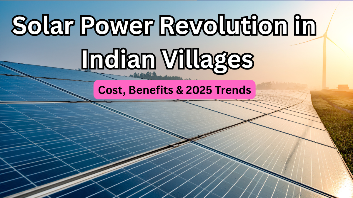Solar Power Revolution in Indian Villages – Cost, Benefits & 2025 Trends