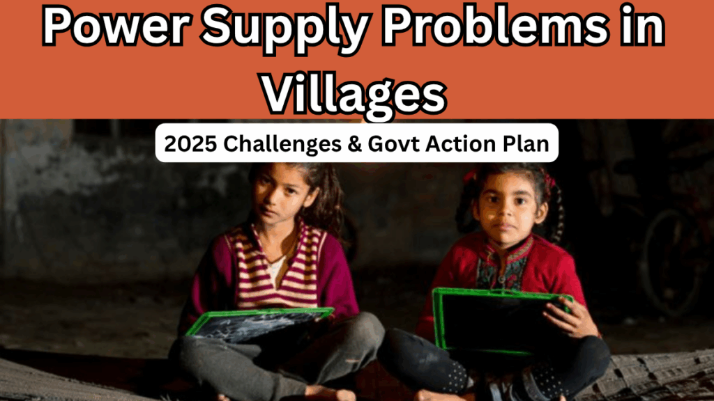 Power Supply Problems in Villages – 2025 Challenges & Govt Action Plan