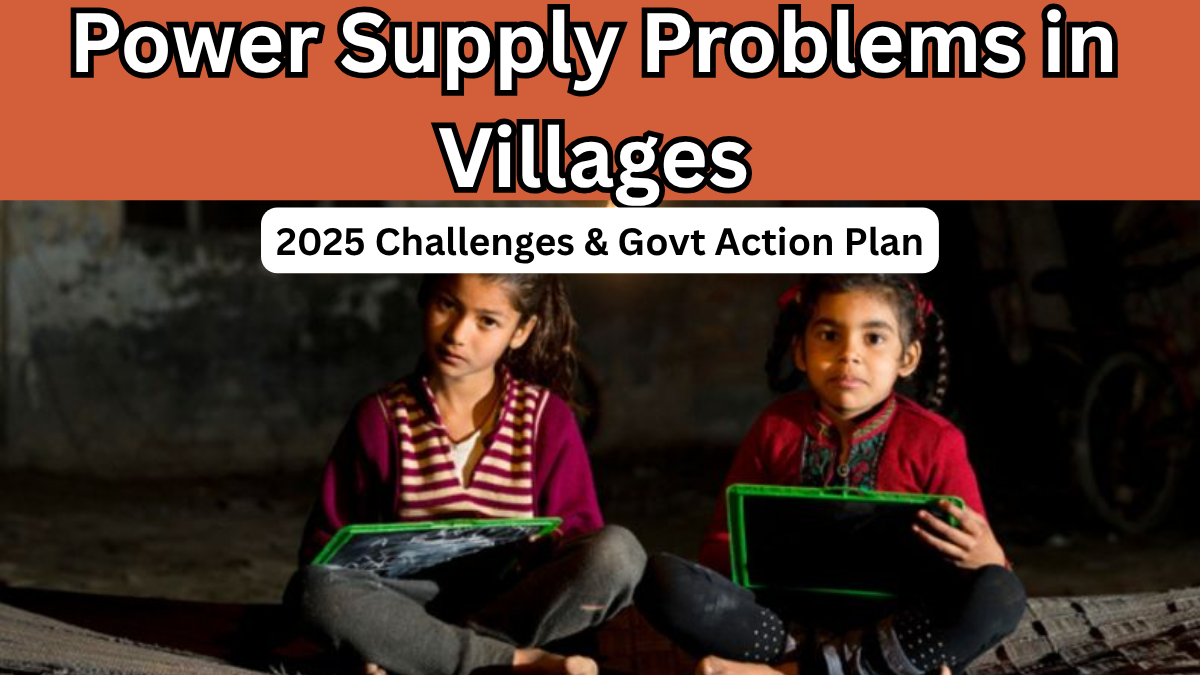 Power Supply Problems in Villages – 2025 Challenges & Govt Action Plan