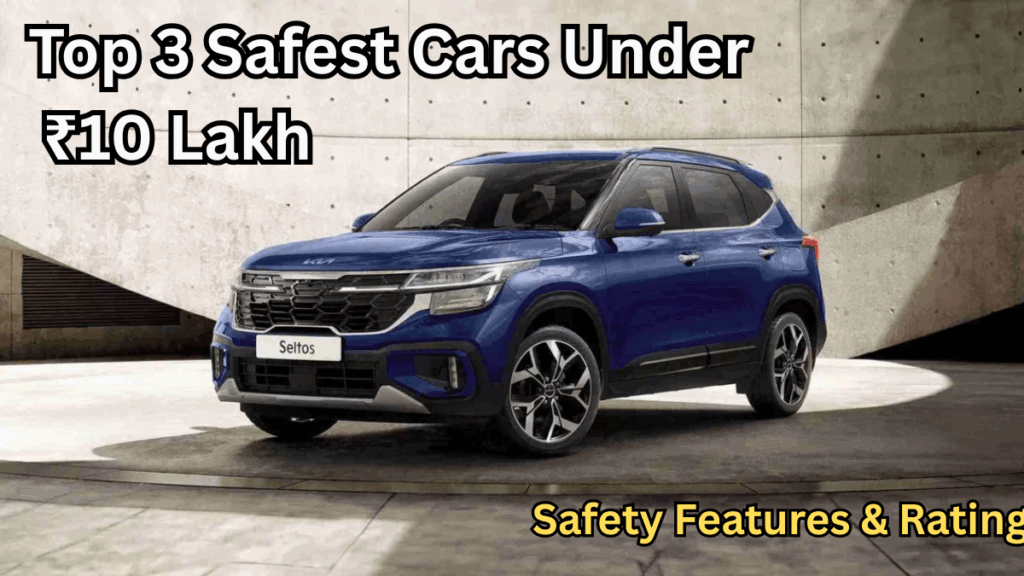 Top 3 Safest Cars Under ₹10 Lakh in 2025 – Safety Features & Ratings