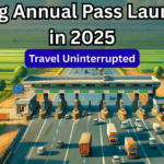 FASTag Annual Pass Launched in 2025: Travel Uninterrupted