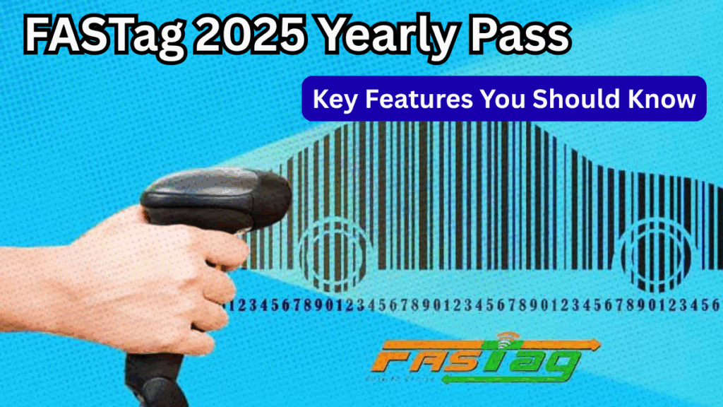 FASTag 2025 Yearly Pass: Key Features You Should Know