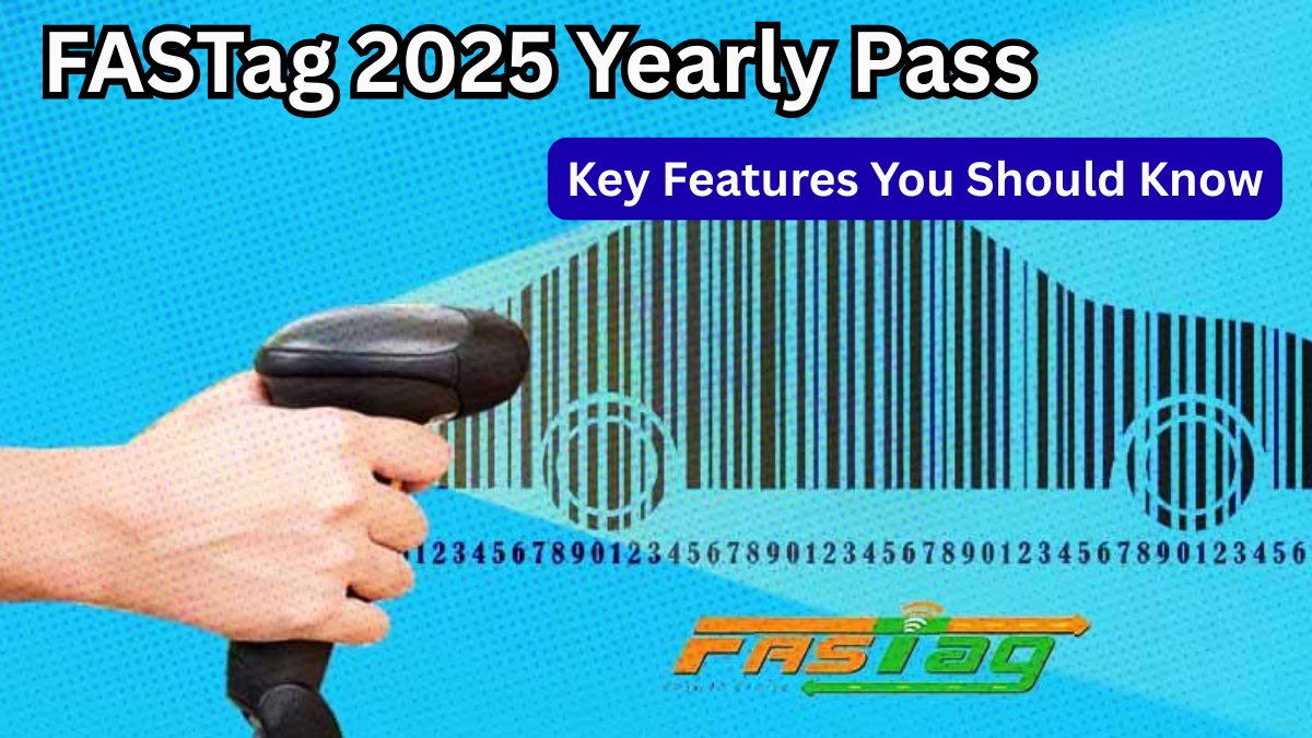 FASTag 2025 Yearly Pass: Key Features You Should Know