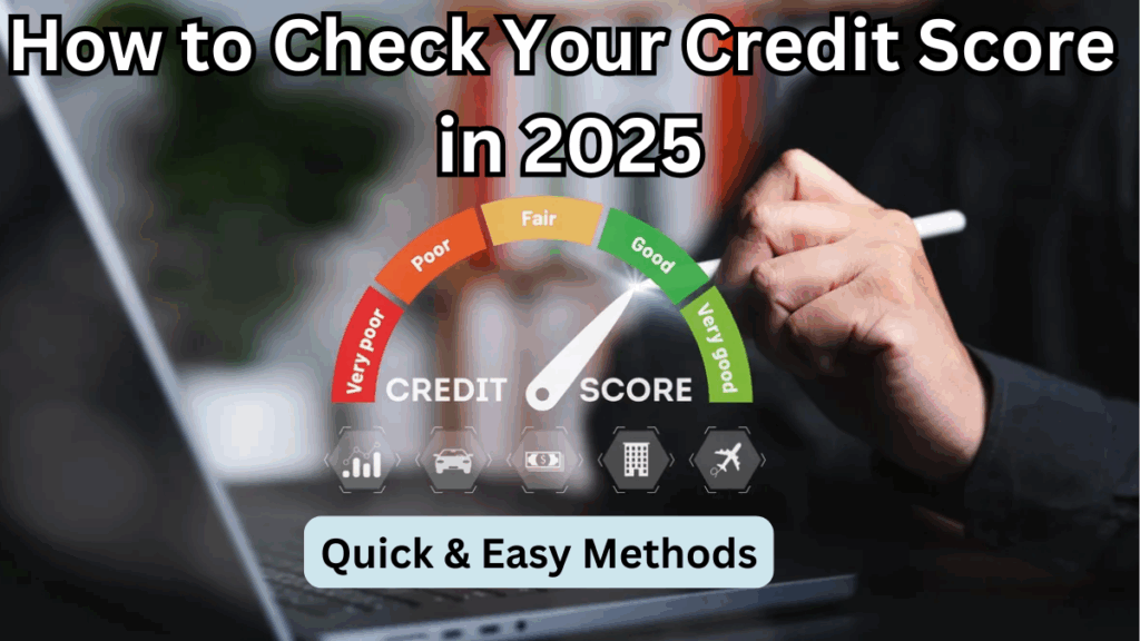 How to Check Your Credit Score in 2025 – Quick & Easy Methods