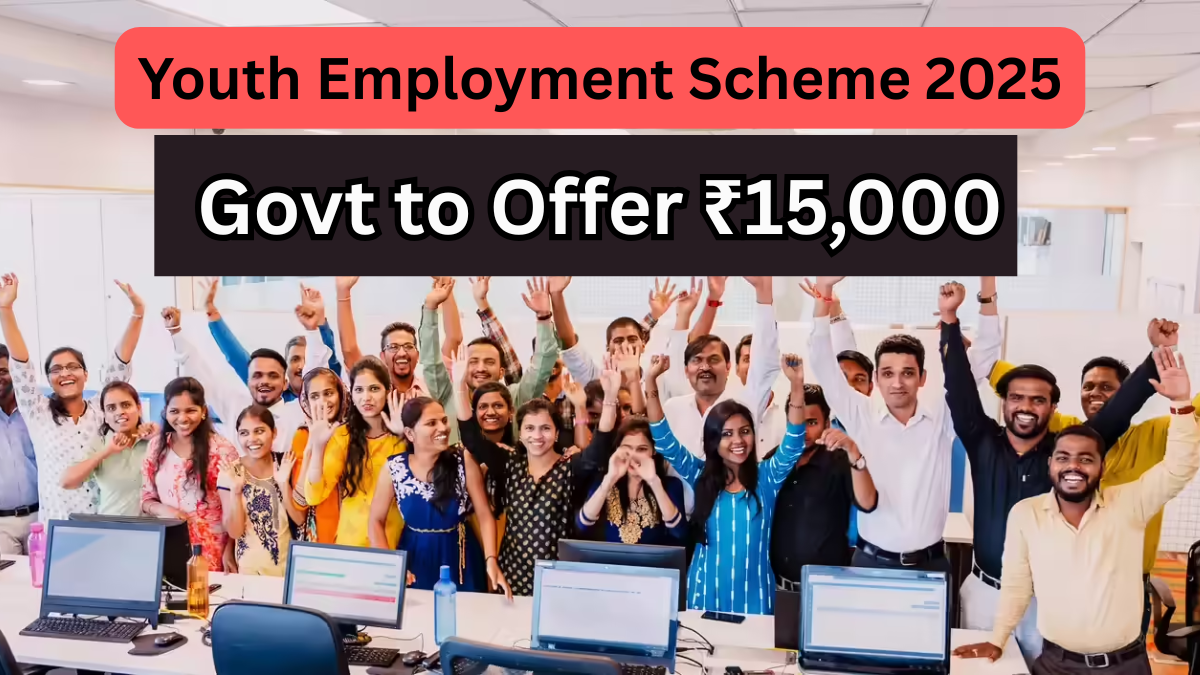 Youth Employment Scheme 2025: Govt to Offer ₹15,000 to New Employees – Full Details