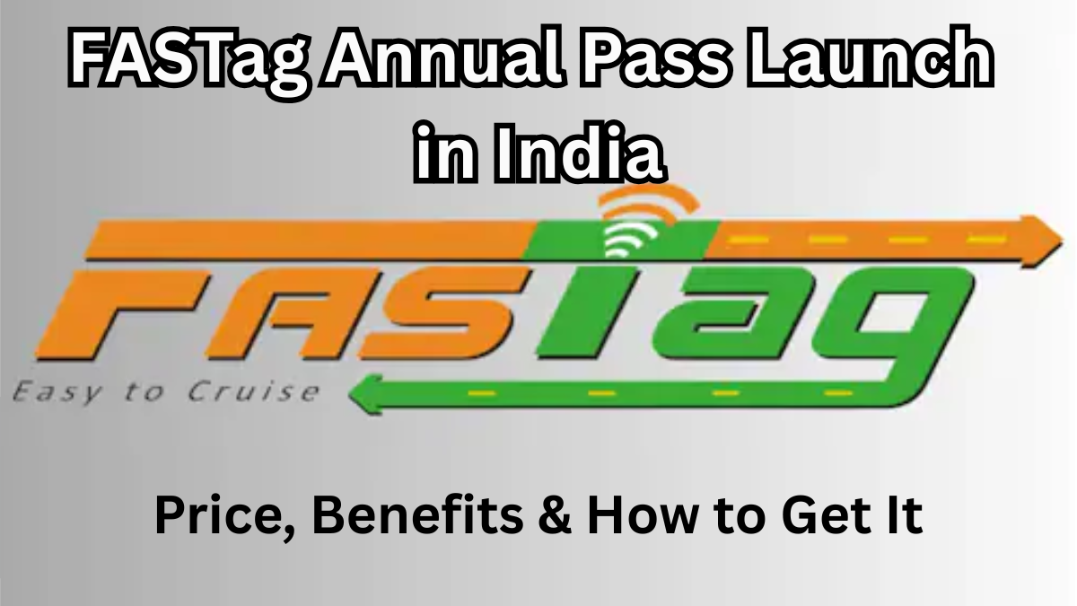 FASTag Annual Pass Launch in India – Price, Benefits & How to Get It