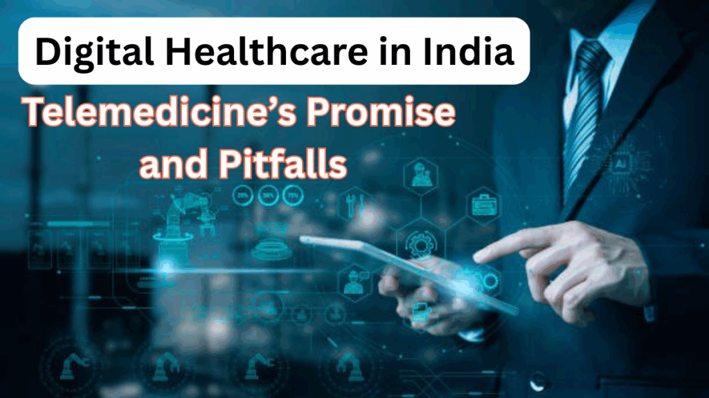 Digital Healthcare in India – Telemedicine’s Promise and Pitfalls